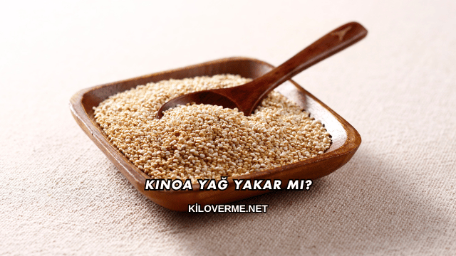 Kinoa Yağ Yakar mı?