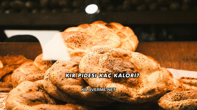 Kır Pidesi Kaç Kalori?