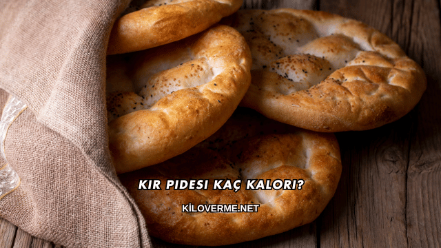 Kır Pidesi Kaç Kalori?