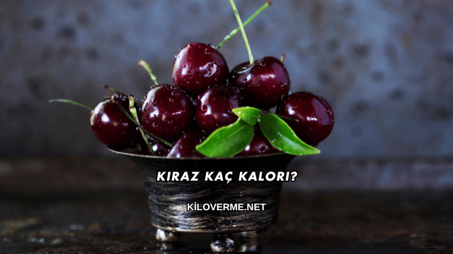 Kiraz Kaç Kalori?