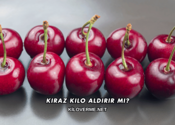 Kiraz Kilo Aldırır mı?