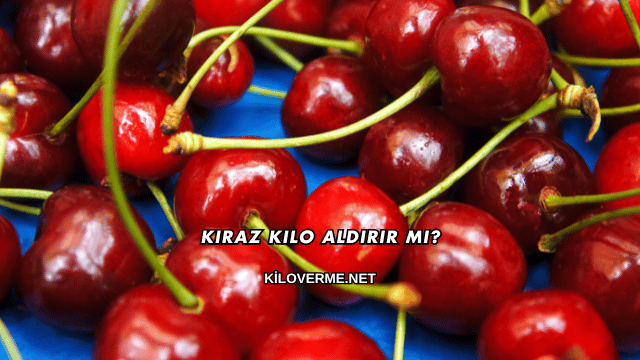 Kiraz Kilo Aldırır mı?