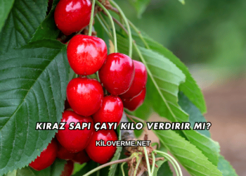 Kiraz Sapı Çayı Kilo Verdirir mi?