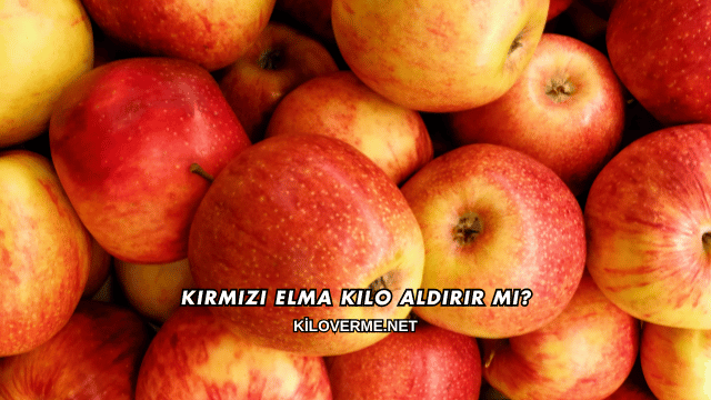 Kırmızı Elma Kilo Aldırır mı?