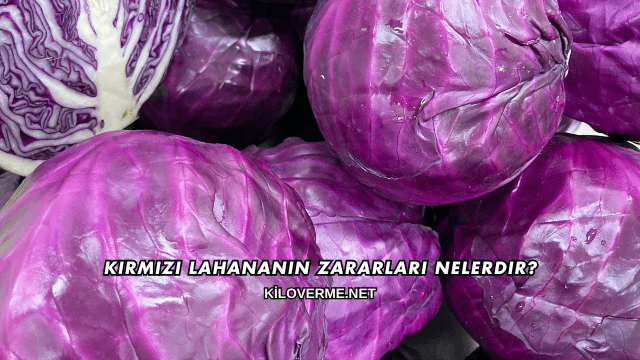 Kırmızı Lahananın Zararları Nelerdir?