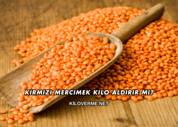 Kırmızı Mercimek Kilo Aldırır mı?