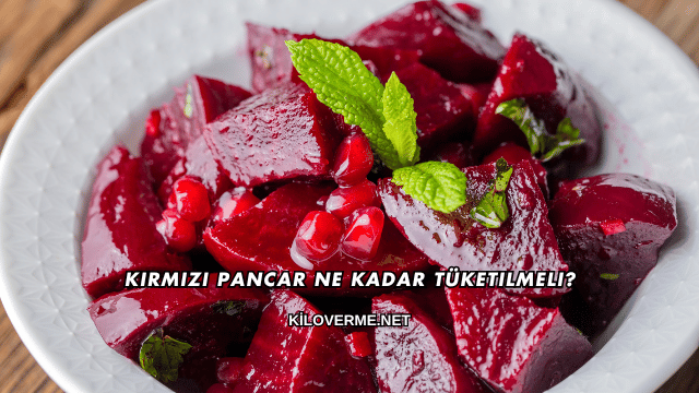 Kırmızı Pancar Ne Kadar Tüketilmeli?