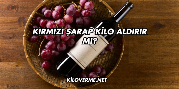 Kırmızı Şarap Kilo Aldırır mı?