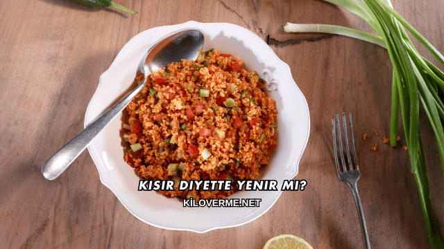 Kısır Diyette Yenir mi?