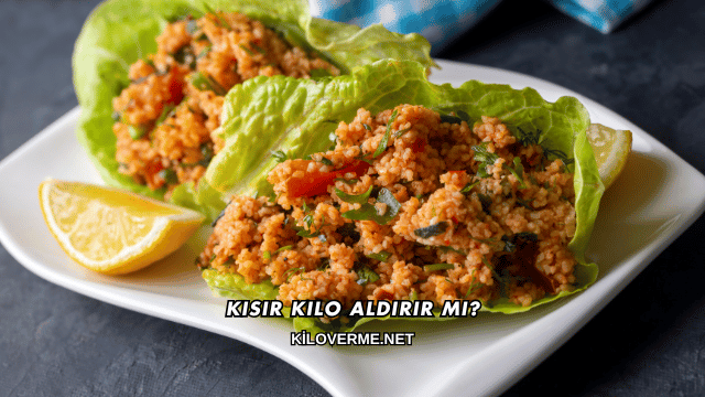 Kısır Kilo Aldırır mı?
