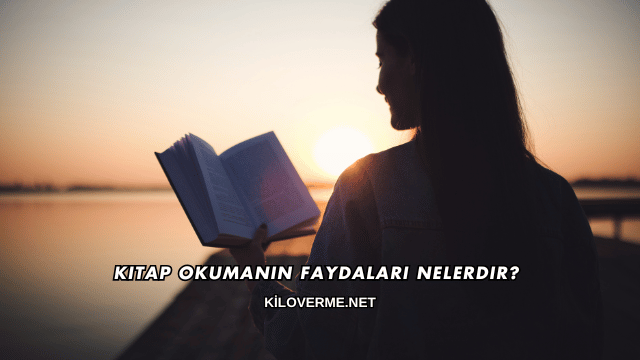 Kitap Okumanın Faydaları Nelerdir
