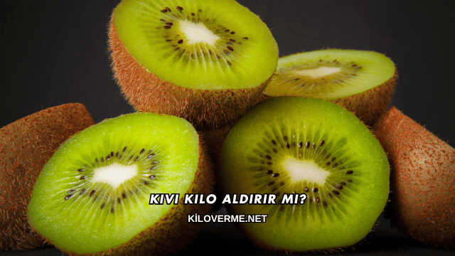 Kivi Kilo Aldırır mı?