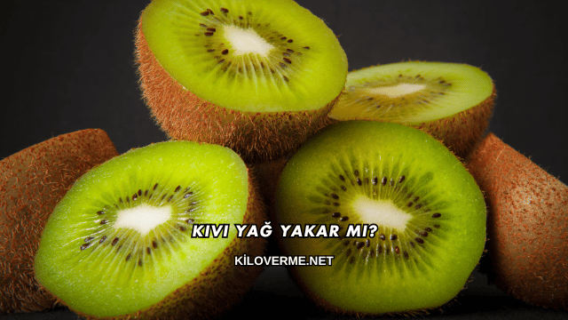 Kivi Yağ Yakar mı?