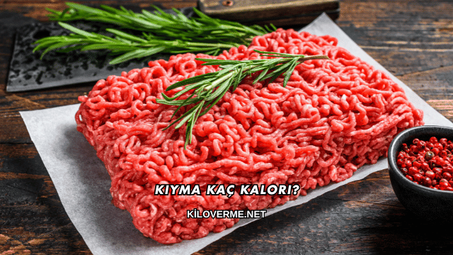 Kıyma Kaç Kalori?