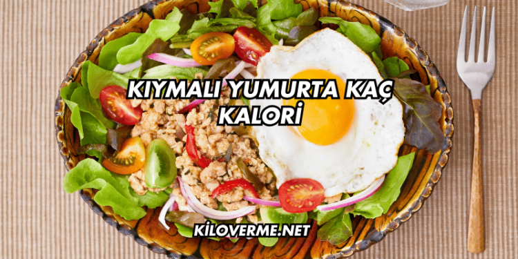 Kıymalı Yumurta Kaç Kalori
