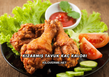 Kızarmış Tavuk Kaç Kalori?
