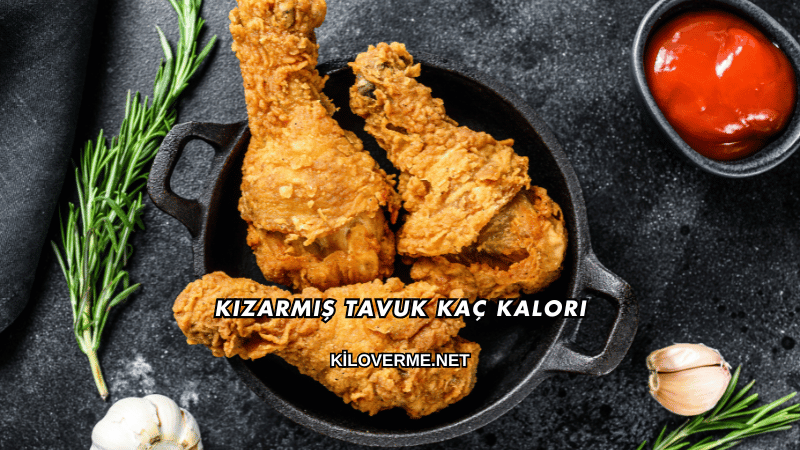 Kızarmış Tavuk Kaç Kalori?