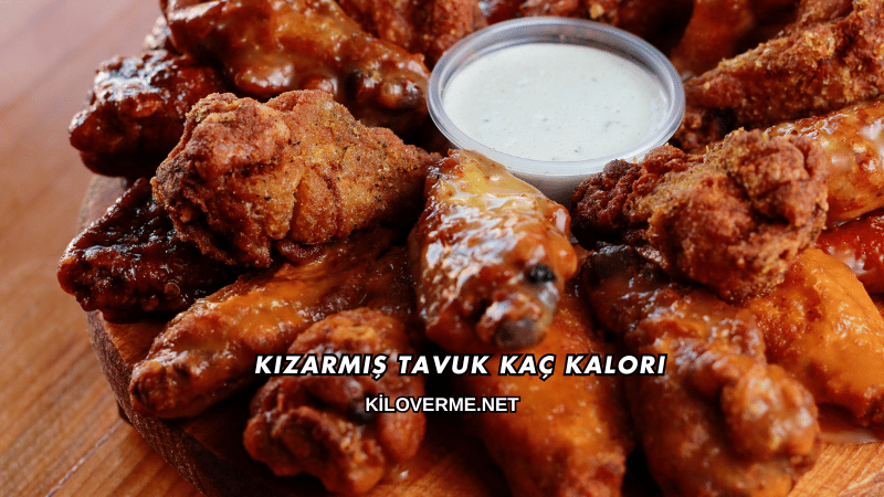 Kızarmış Tavuk Kaç Kalori?
