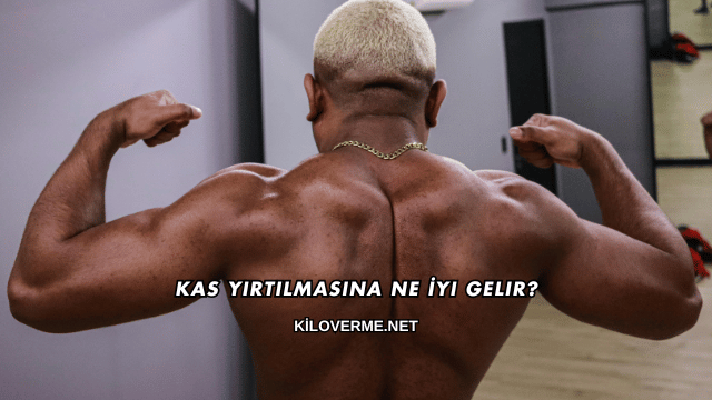 Kas Yırtılmasına Ne İyi Gelir?