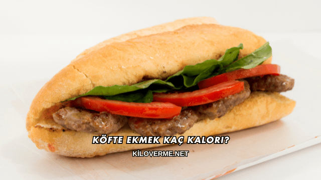 Köfte Ekmek Kaç Kalori?