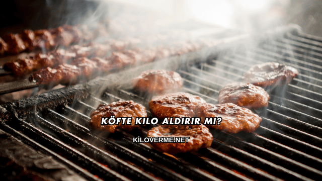 Köfte Kilo Aldırır mı?