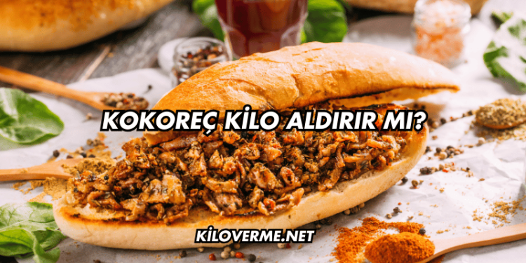 Kokoreç Kilo Aldırır mı?
