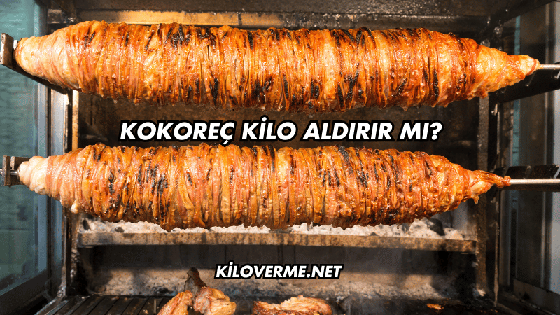 Kokoreç Kilo Aldırır mı?