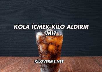 Kola İçmek Kilo Aldırır mı?