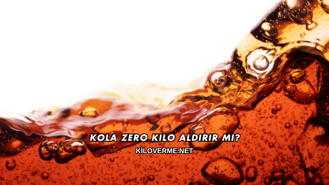 Kola Zero Kilo Aldırır mı?