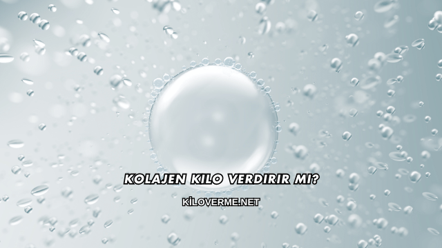 Kolajen Kilo Verdirir mi?