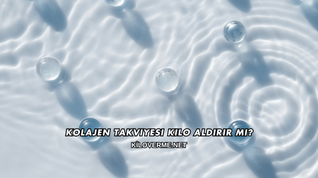 Kolajen Takviyesi Kilo Aldırır mı?