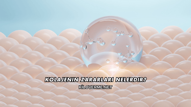 Kolajenin Zararları Nelerdir?