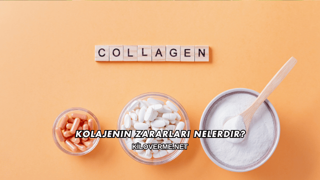 Kolajenin Zararları Nelerdir?