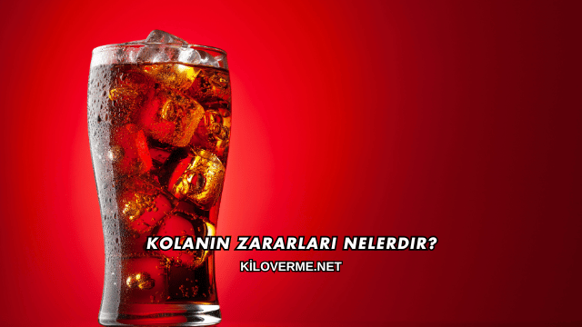 Kolanın Zararları Nelerdir?