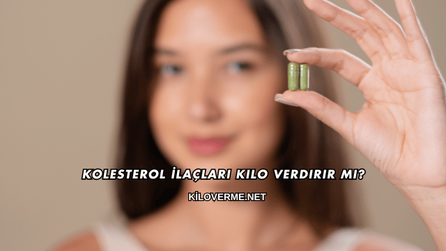Kolesterol İlaçları Kilo Verdirir mi?