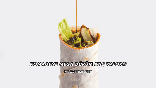 Komagene Mega Dürüm Kaç Kalori?