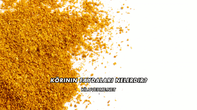 Körinin Faydaları Nelerdir?