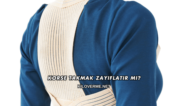 Korse Takmak Zayıflatır mı?
