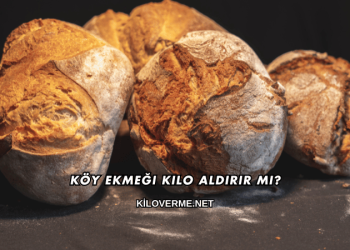 Köy Ekmeği Kilo Aldırır mı?