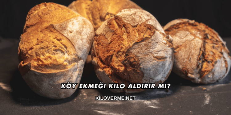 Köy Ekmeği Kilo Aldırır mı?
