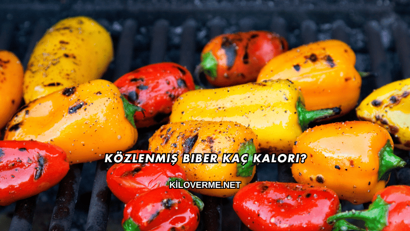 Közlenmiş Biber Kaç Kalori?