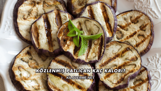 Közlenmiş Patlıcan Kaç Kalori?