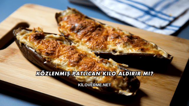 Közlenmiş Patlıcan Kilo Aldırır mı?