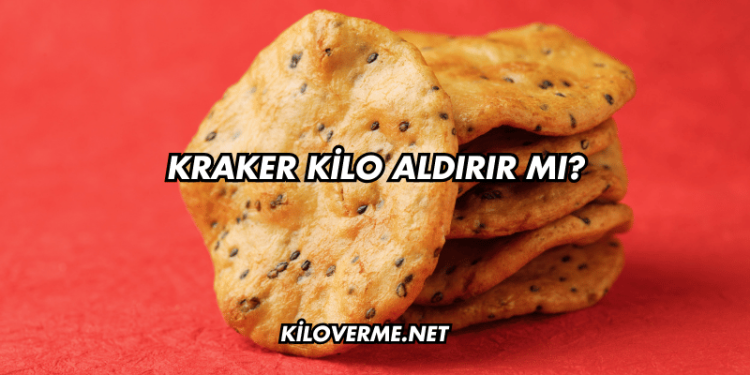 Kraker Kilo Aldırır mı?