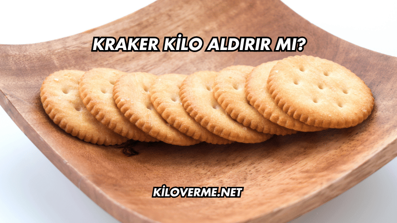 Kraker Kilo Aldırır mı?