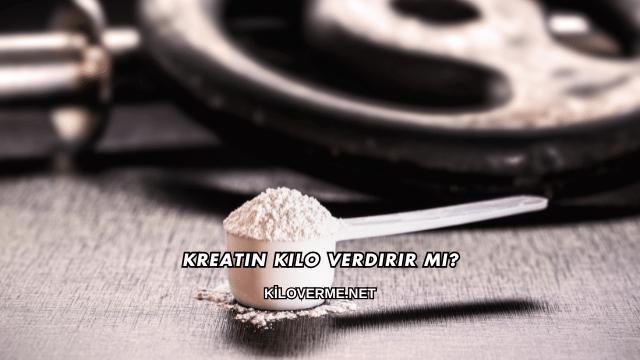 Kreatin Kilo Verdirir mi?