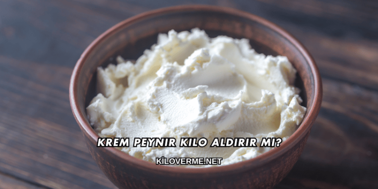 Krem Peynir Kilo Aldırır mı?