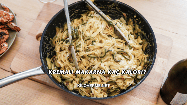 Kremalı Makarna Kaç Kalori?
