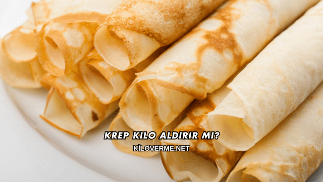 Krep Kilo Aldırır mı?