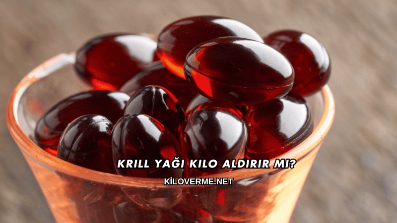 Krill Yağı Kilo Aldırır mı?